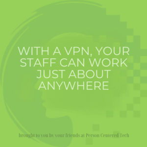 With a VPN, Your Staff Can Work Just About Anywhere
