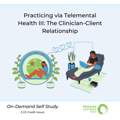 Practicing via Telemental Health III The Clinician-Client Relationship